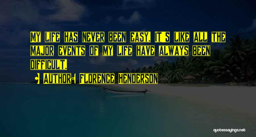 My Life Has Never Been Easy Quotes By Florence Henderson