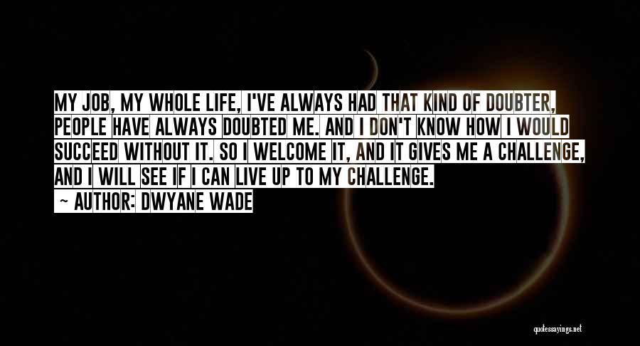 My Life I Live It Quotes By Dwyane Wade