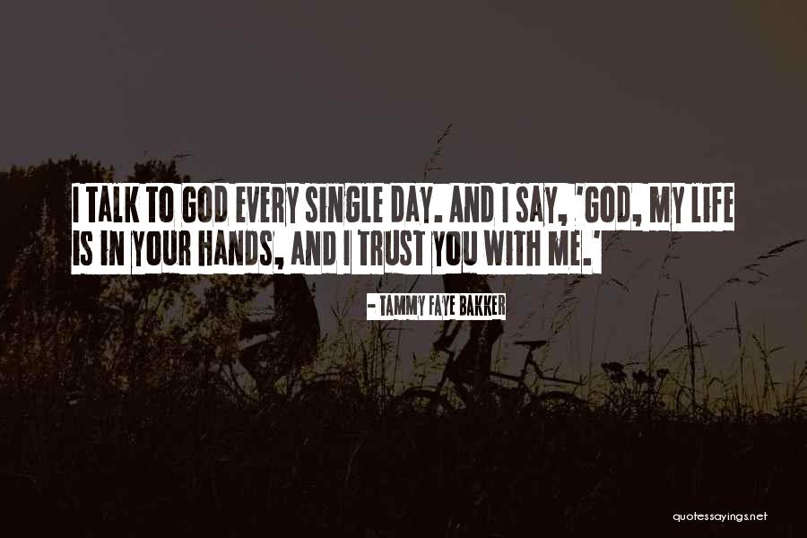 My Life In God's Hands Quotes By Tammy Faye Bakker My Life In God's Hands Quotes By Tammy Faye Bakker