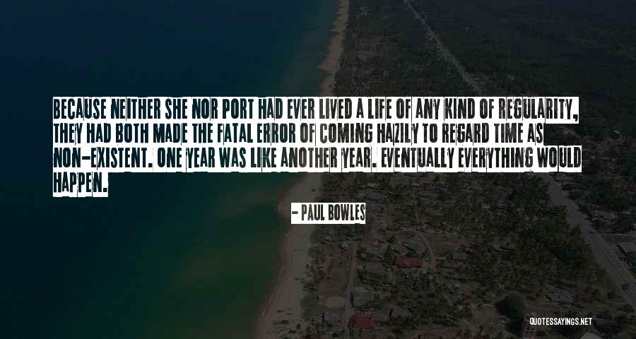 My Life Is A Fatal Error Quotes By Paul Bowles My Life Is A Fatal Error Quotes By Paul Bowles