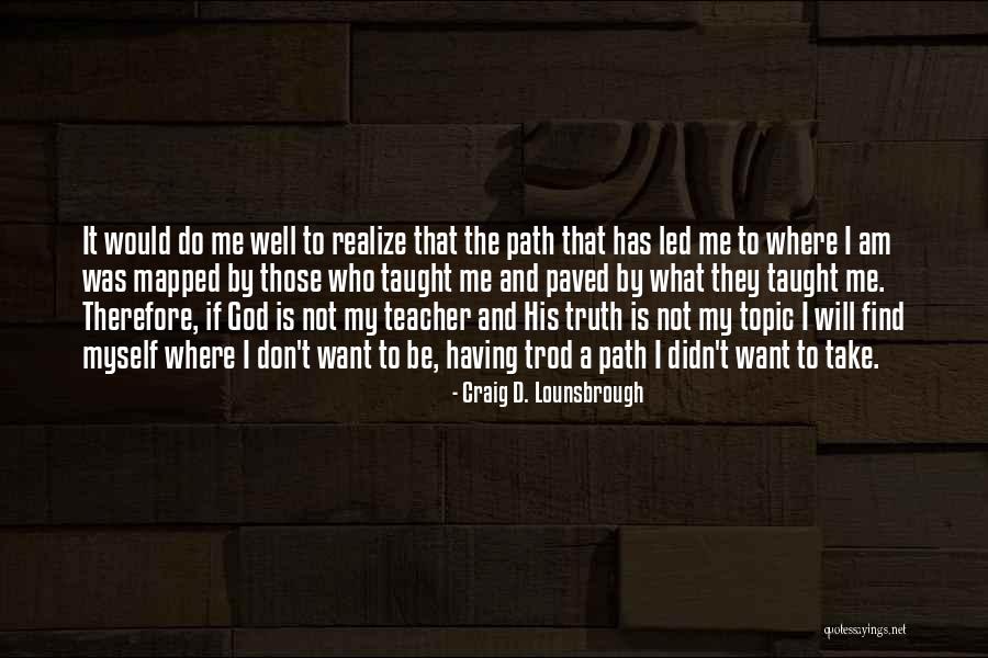 My Life Is A Journey Quotes By Craig D. Lounsbrough My Life Is A Journey Quotes By Craig D. Lounsbrough