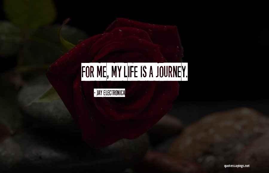 My Life Is A Journey Quotes By Jay Electronica My Life Is A Journey Quotes By Jay Electronica