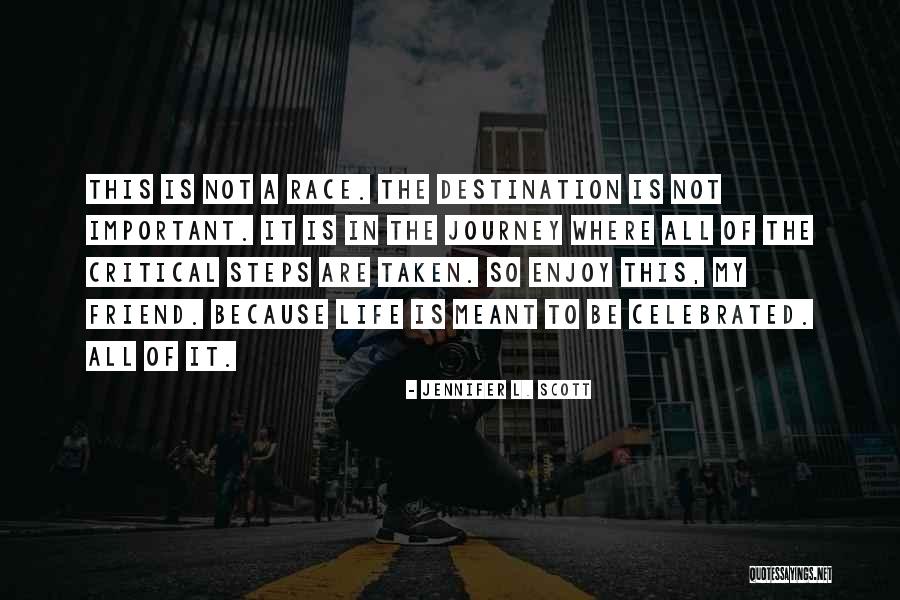 My Life Is A Journey Quotes By Jennifer L. Scott My Life Is A Journey Quotes By Jennifer L. Scott