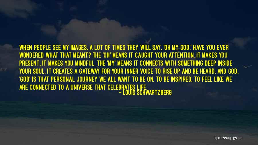 My Life Is A Journey Quotes By Louis Schwartzberg My Life Is A Journey Quotes By Louis Schwartzberg