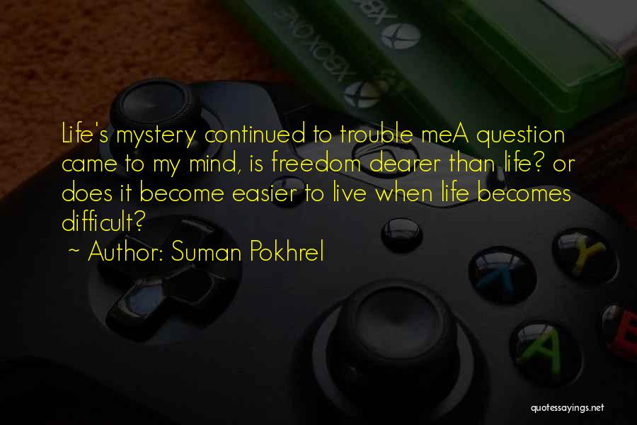My Life Is A Mystery Quotes By Suman Pokhrel