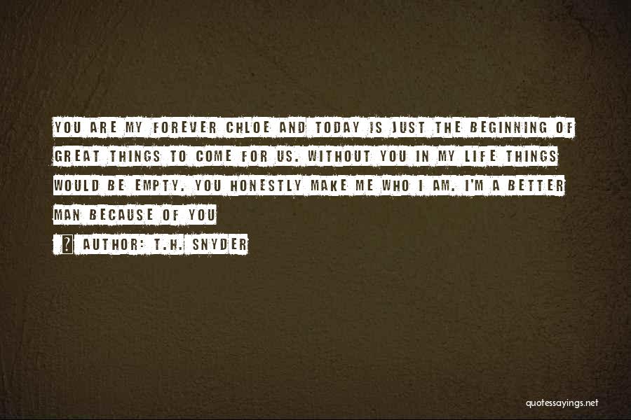 My Life Is Better Because Of You Quotes By T.H. Snyder