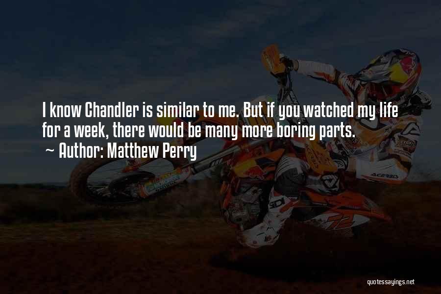 My Life Is Boring Quotes By Matthew Perry