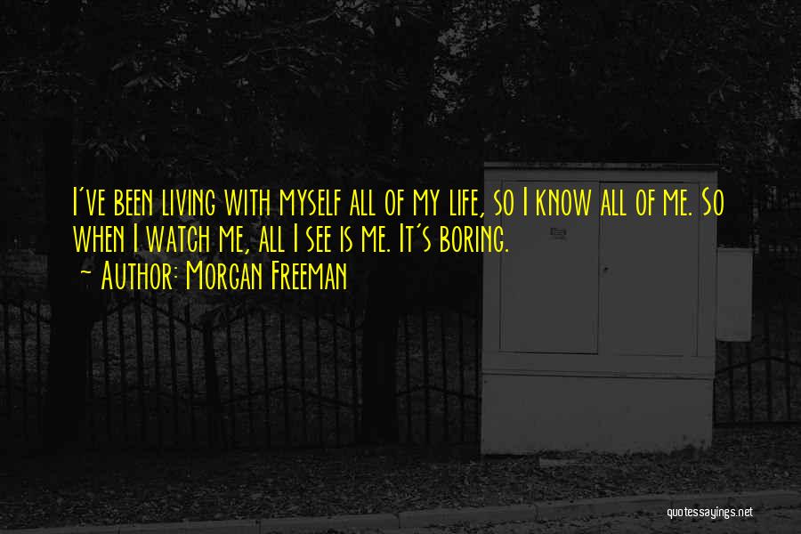 My Life Is Boring Quotes By Morgan Freeman