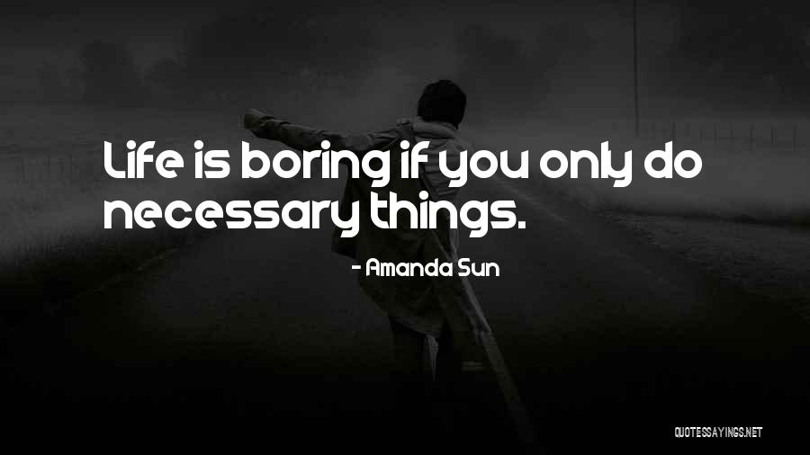 My Life Is Boring Without You Quotes By Amanda Sun