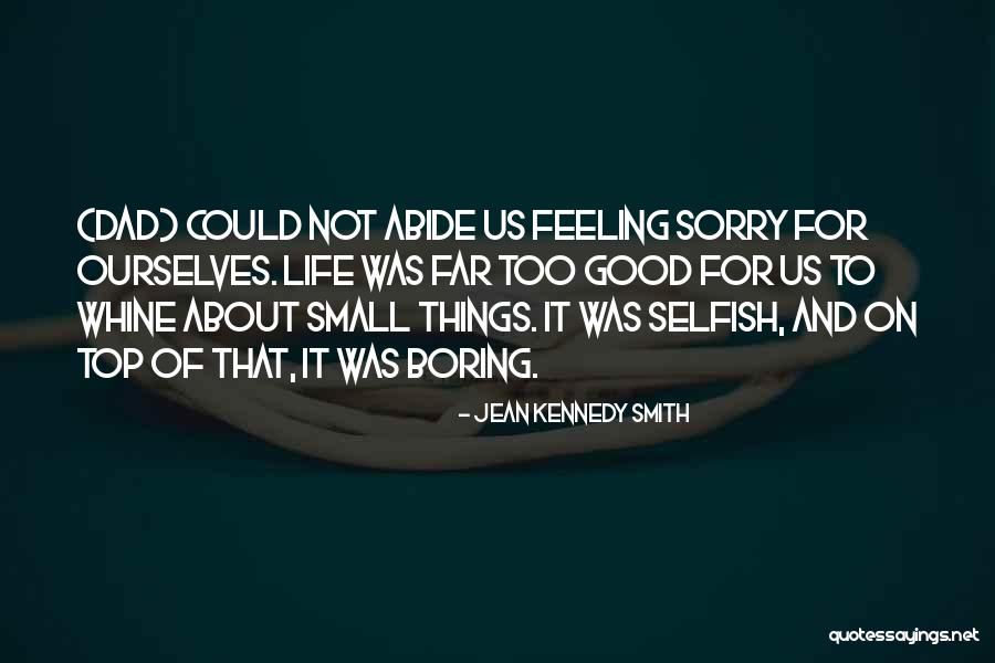 My Life Is Boring Without You Quotes By Jean Kennedy Smith My Life Is Boring Without You Quotes By Jean Kennedy Smith