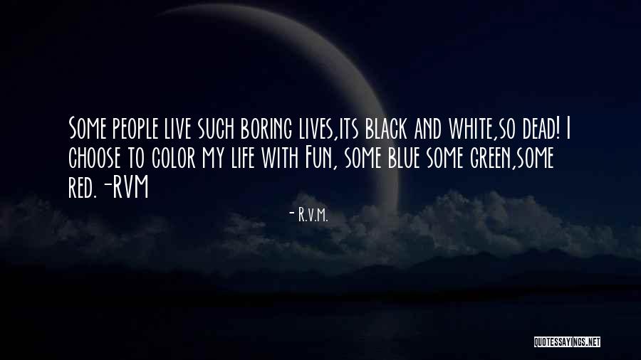 My Life Is Boring Without You Quotes By R.v.m.