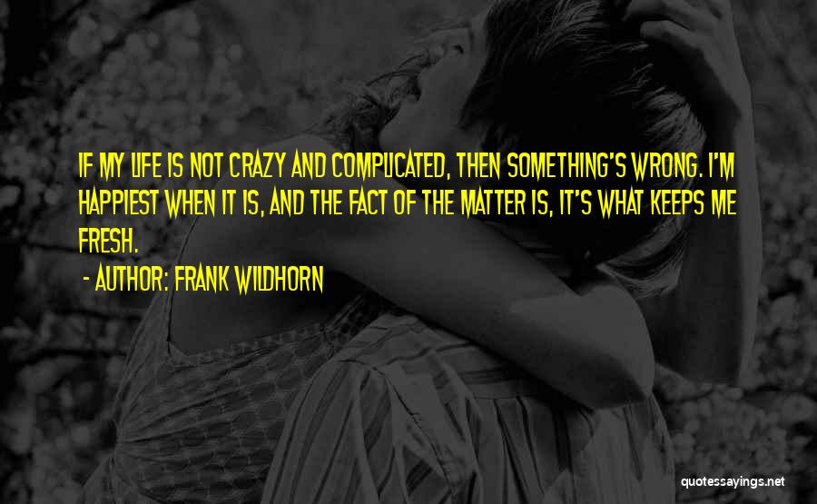 My Life Is Complicated Quotes By Frank Wildhorn