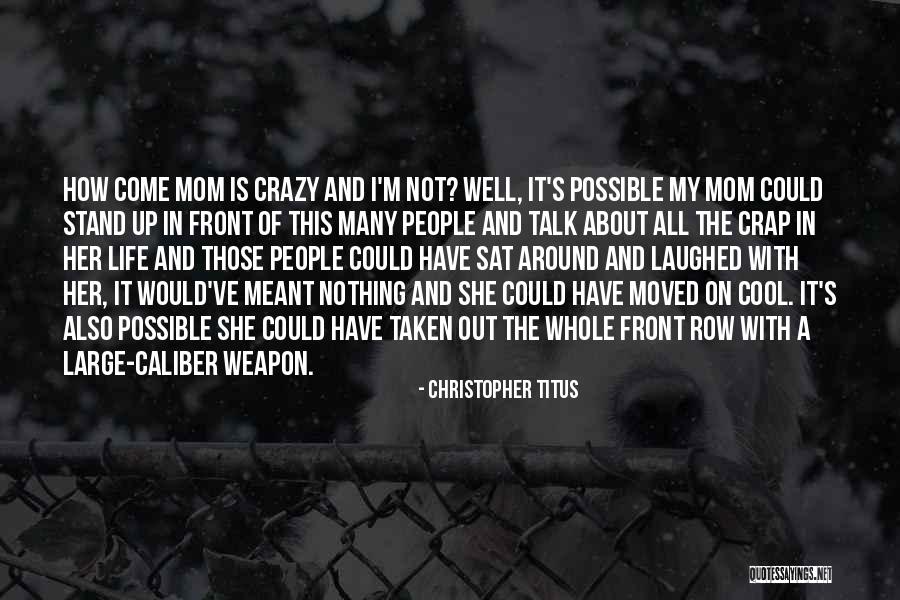 My Life Is Crazy Quotes By Christopher Titus My Life Is Crazy Quotes By Christopher Titus