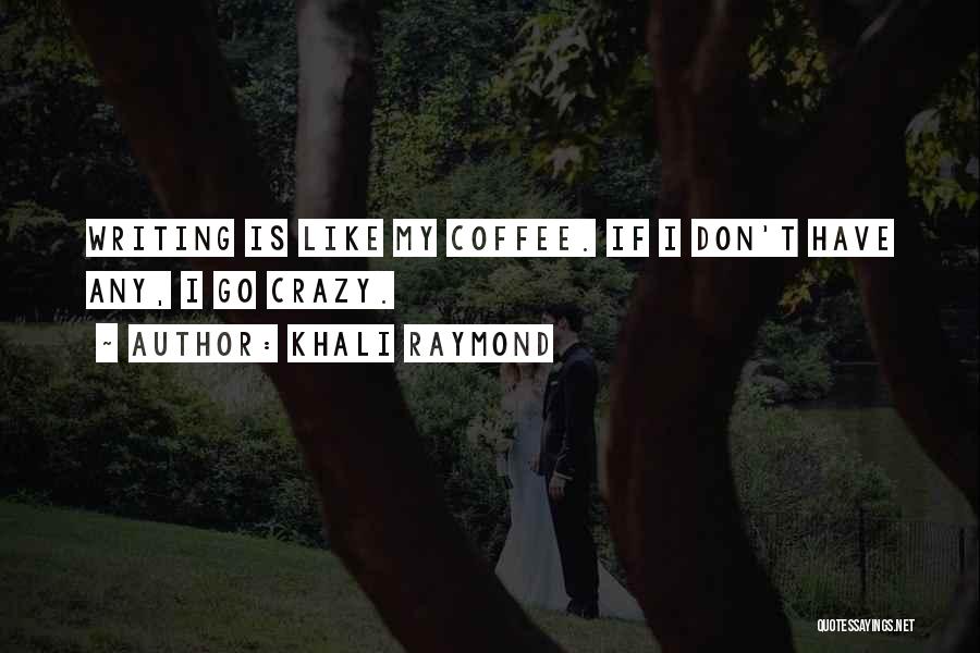 My Life Is Crazy Quotes By Khali Raymond