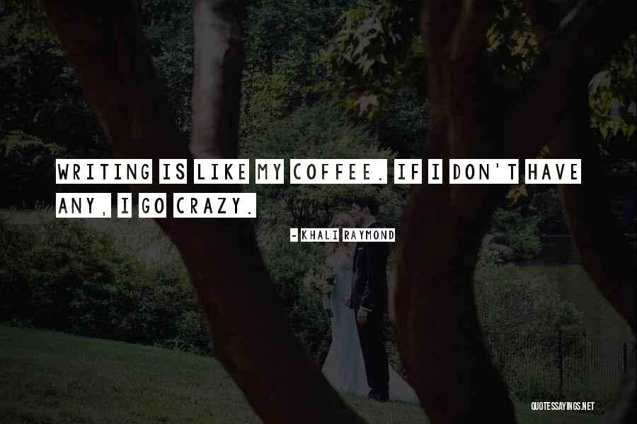 My Life Is Crazy Quotes By Khali Raymond