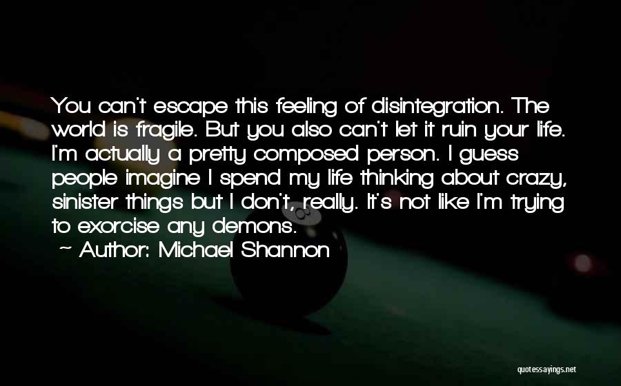 My Life Is Crazy Quotes By Michael Shannon