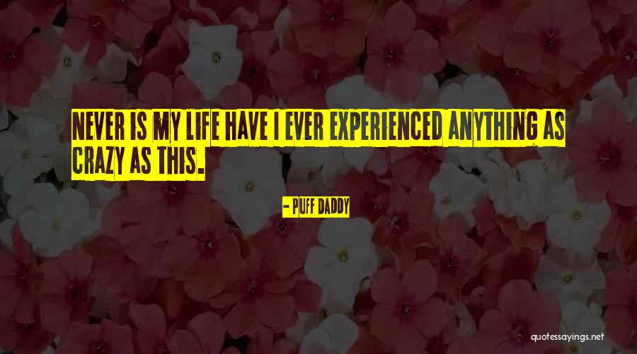 My Life Is Crazy Quotes By Puff Daddy My Life Is Crazy Quotes By Puff Daddy