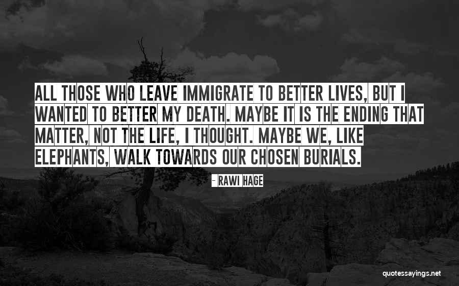 My Life Is Ending Quotes By Rawi Hage My Life Is Ending Quotes By Rawi Hage