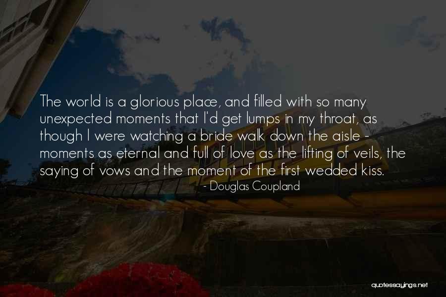 My Life Is Full Of Love Quotes By Douglas Coupland My Life Is Full Of Love Quotes By Douglas Coupland