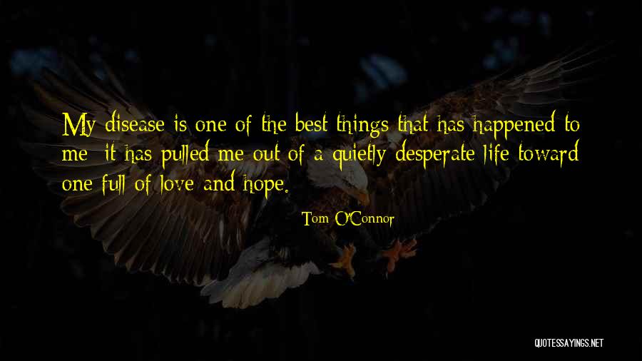 My Life Is Full Of Love Quotes By Tom O'Connor My Life Is Full Of Love Quotes By Tom O'Connor