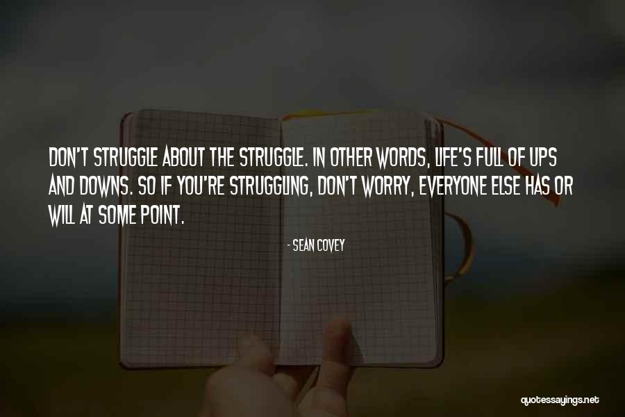 My Life Is Full Of Struggle Quotes By Sean Covey My Life Is Full Of Struggle Quotes By Sean Covey