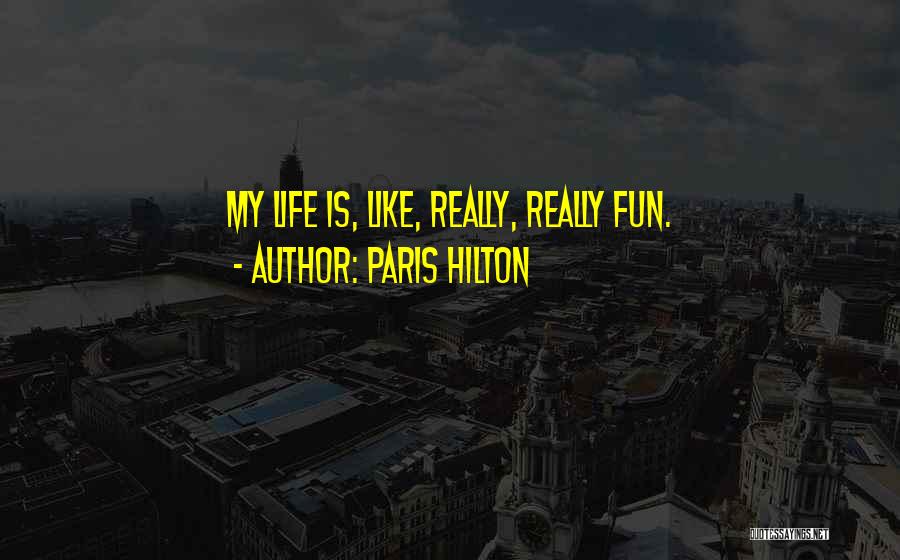 My Life Is Fun Quotes By Paris Hilton