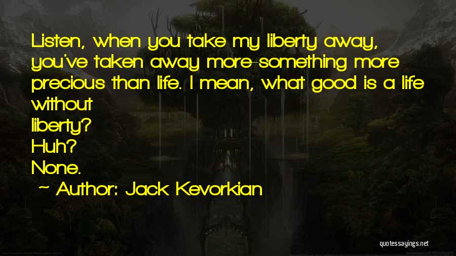 My Life Is Good Without You Quotes By Jack Kevorkian
