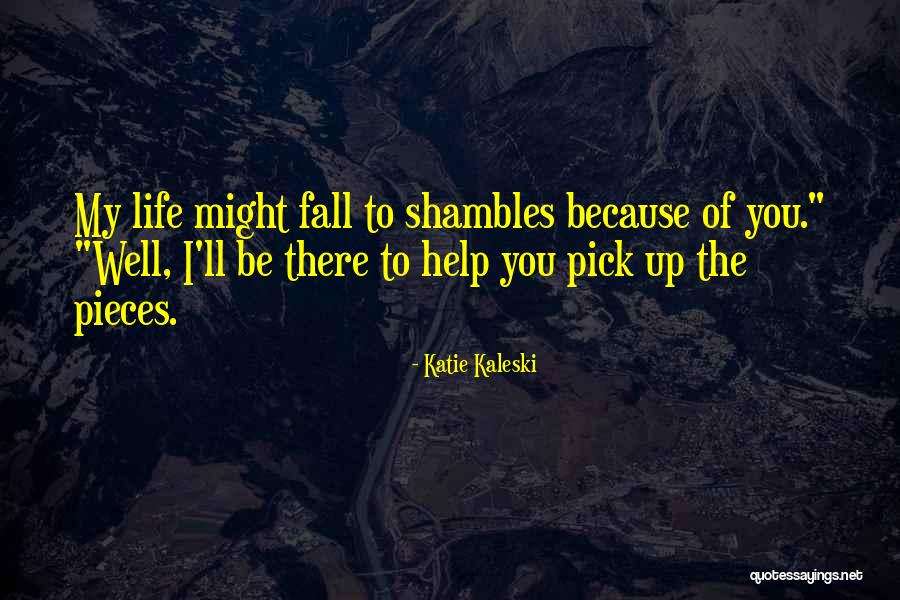 My Life Is In Shambles Quotes By Katie Kaleski My Life Is In Shambles Quotes By Katie Kaleski
