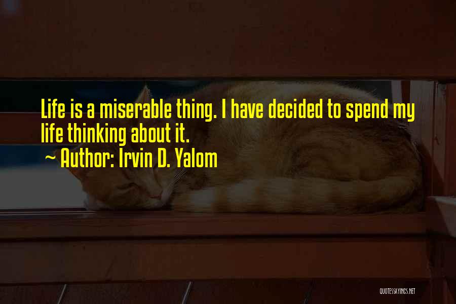 My Life Is Miserable Quotes By Irvin D. Yalom