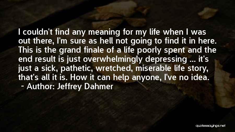 My Life Is Miserable Quotes By Jeffrey Dahmer
