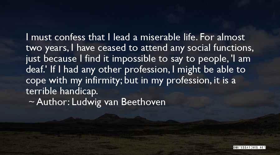 My Life Is Miserable Quotes By Ludwig Van Beethoven