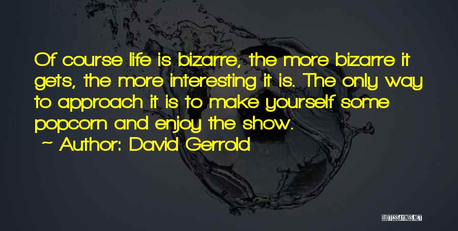 My Life Is More Interesting Than Yours Quotes By David Gerrold