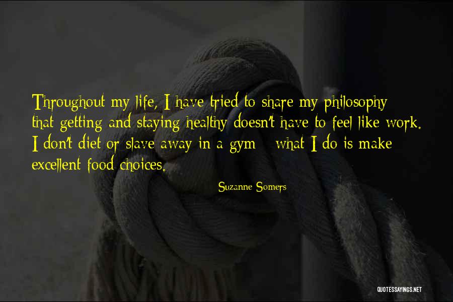 My Life Is My Philosophy Quotes By Suzanne Somers My Life Is My Philosophy Quotes By Suzanne Somers