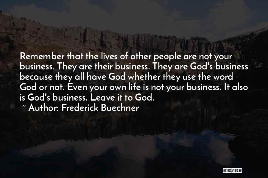 My Life Is None Of Your Business Quotes By Frederick Buechner