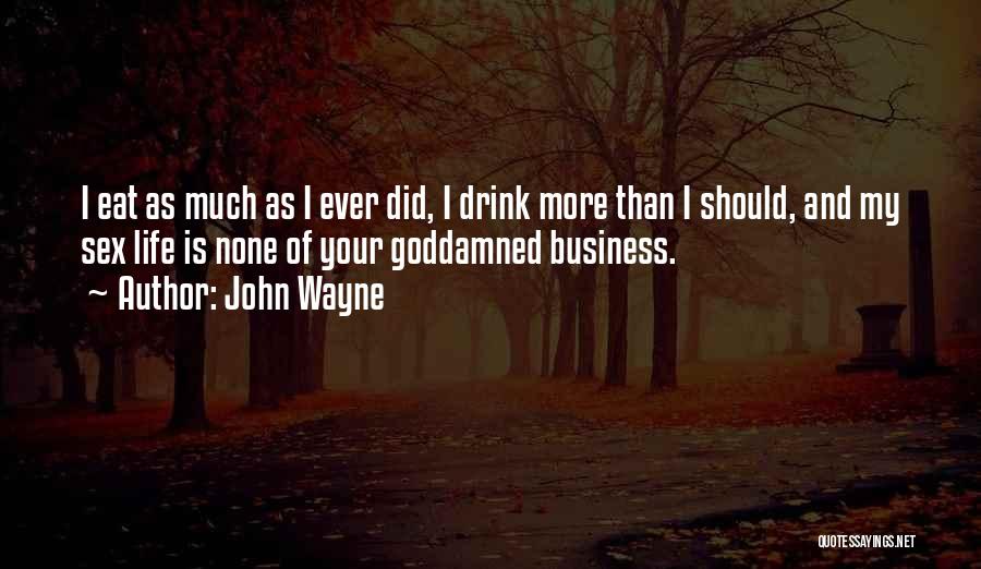My Life Is None Of Your Business Quotes By John Wayne