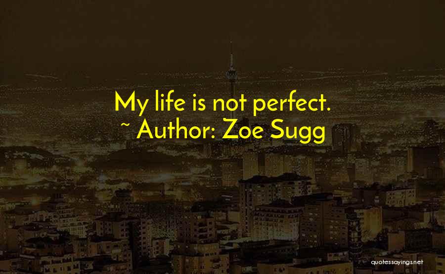 My Life Is Not Perfect Quotes By Zoe Sugg