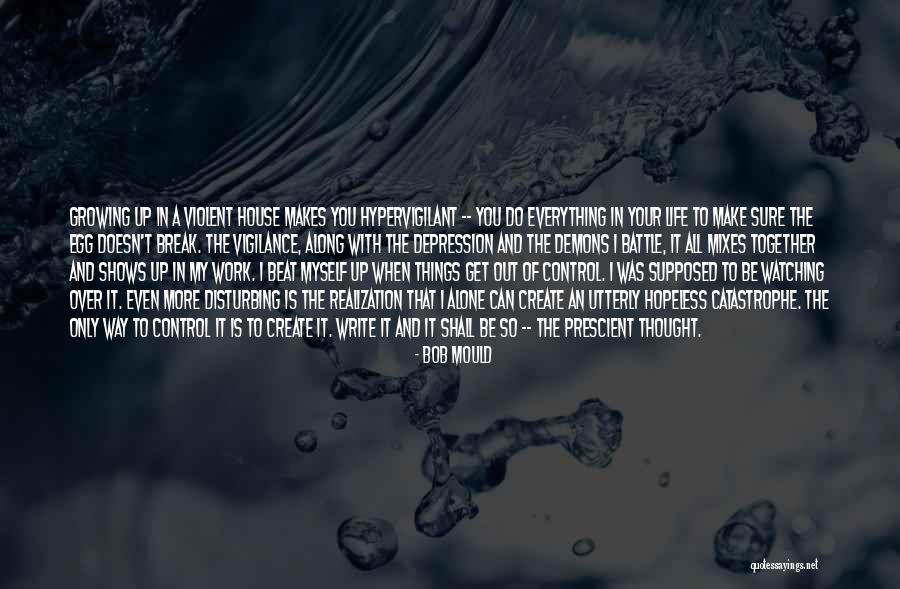 My Life Is Out Of Control Quotes By Bob Mould My Life Is Out Of Control Quotes By Bob Mould