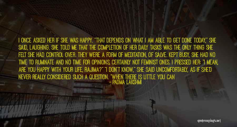 My Life Is Out Of Control Quotes By Padma Lakshmi My Life Is Out Of Control Quotes By Padma Lakshmi