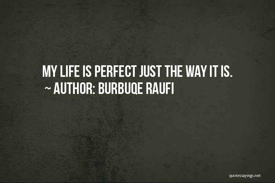 My Life Is Perfect Quotes By Burbuqe Raufi
