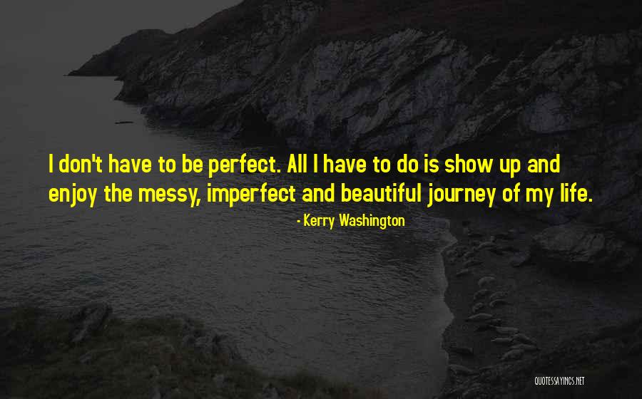 My Life Is Perfect Quotes By Kerry Washington