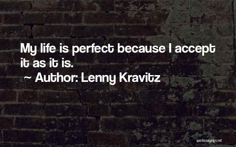 My Life Is Perfect Quotes By Lenny Kravitz