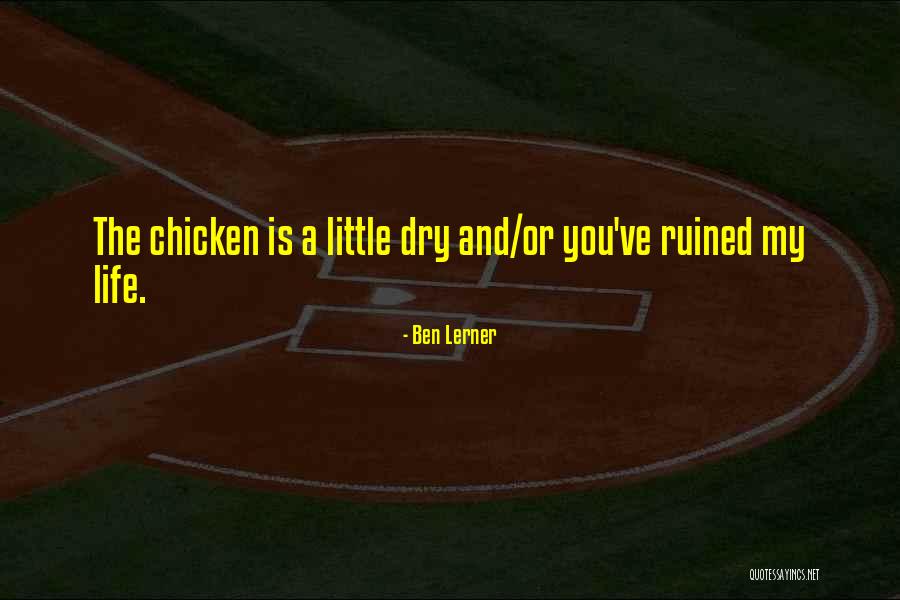 My Life Is Ruined Quotes By Ben Lerner My Life Is Ruined Quotes By Ben Lerner
