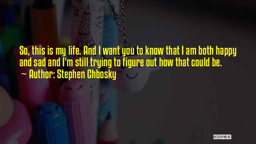 My Life Is Sad Quotes By Stephen Chbosky