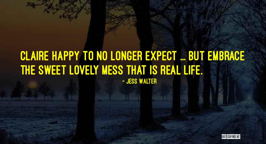 My Life Is Such A Mess Quotes By Jess Walter My Life Is Such A Mess Quotes By Jess Walter
