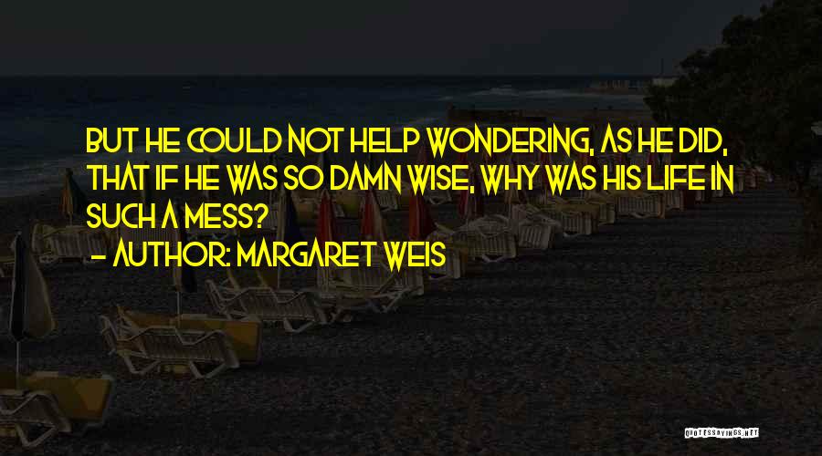 My Life Is Such A Mess Quotes By Margaret Weis