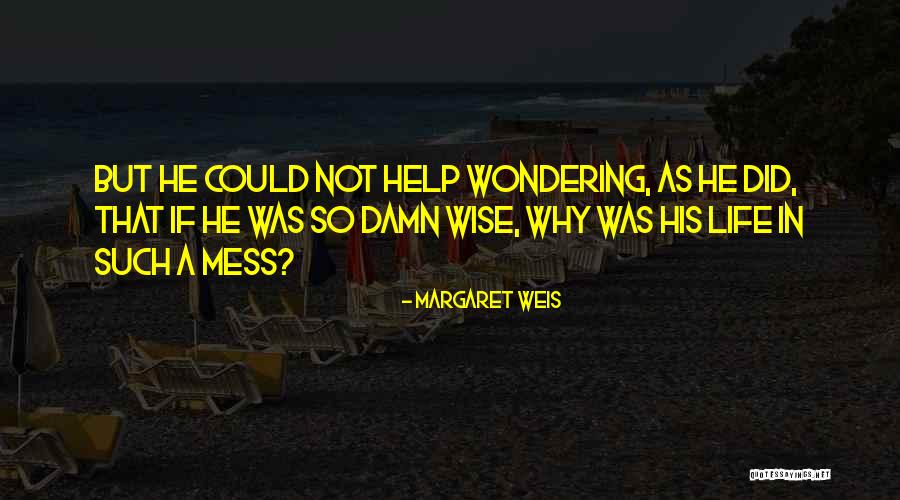 My Life Is Such A Mess Quotes By Margaret Weis