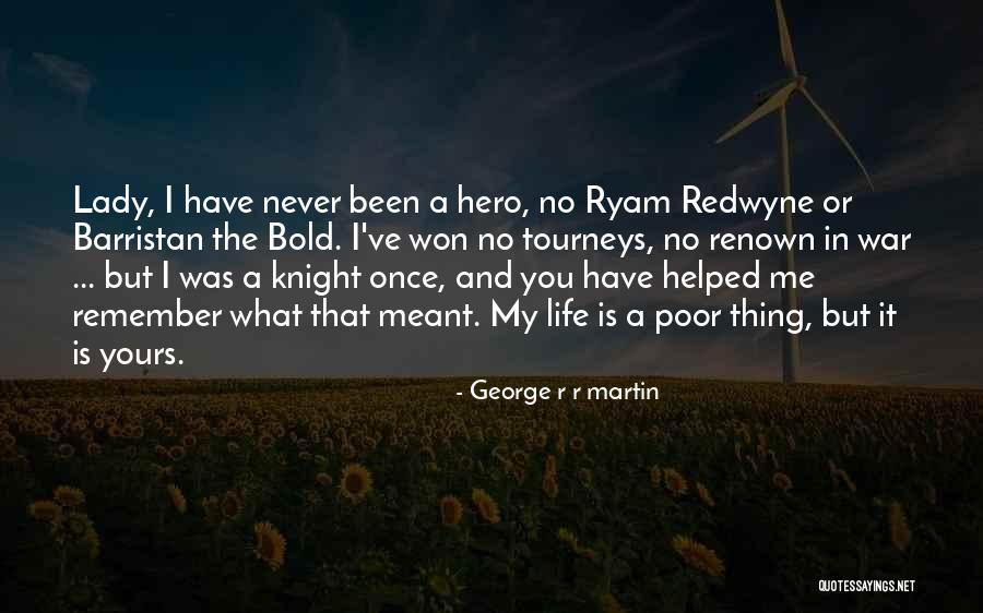 My Life Is You Quotes By George R R Martin My Life Is You Quotes By George R R Martin