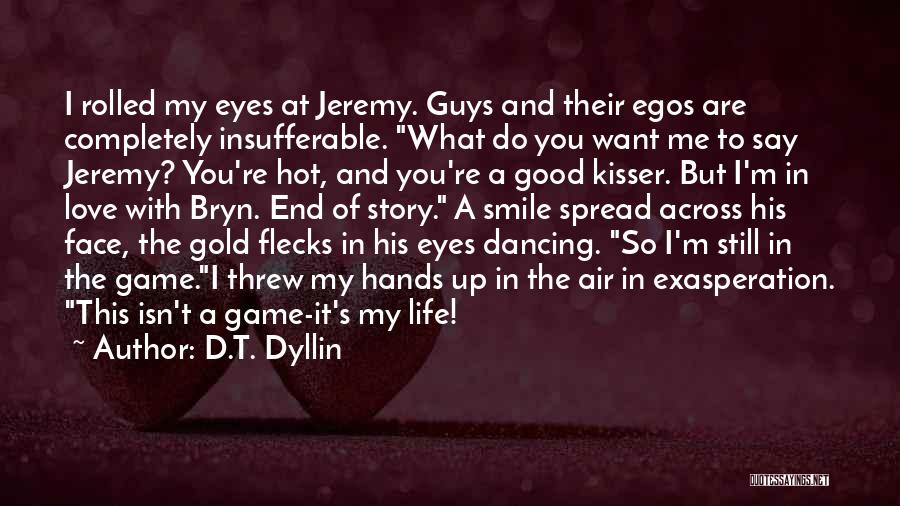 My Life Isn't A Game Quotes By D.T. Dyllin