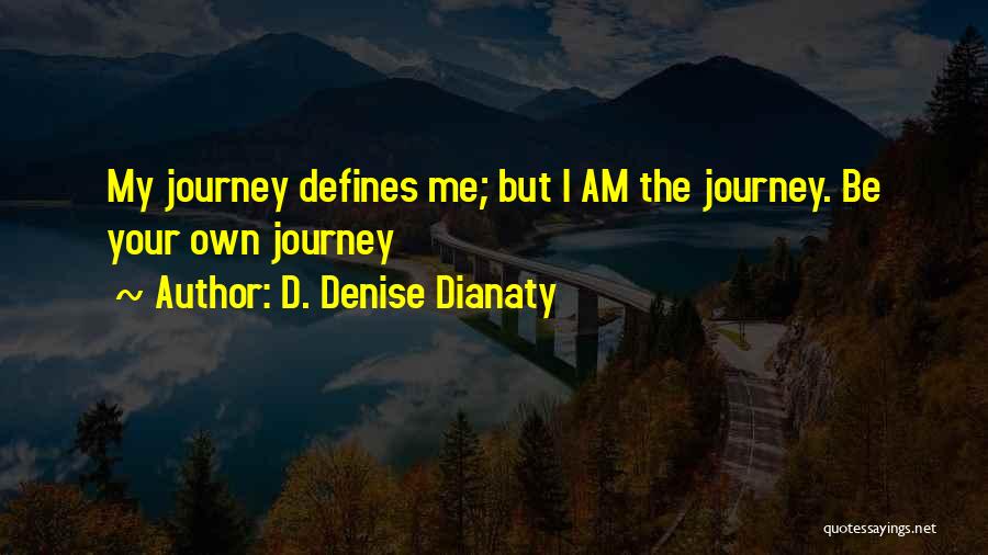 My Life Journey Quotes By D. Denise Dianaty