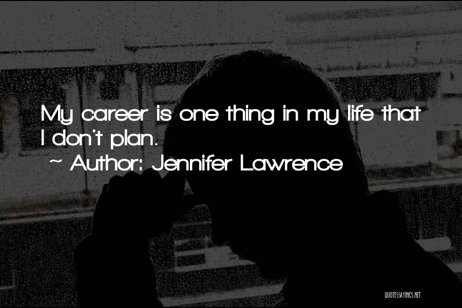 My Life My Career Quotes By Jennifer Lawrence